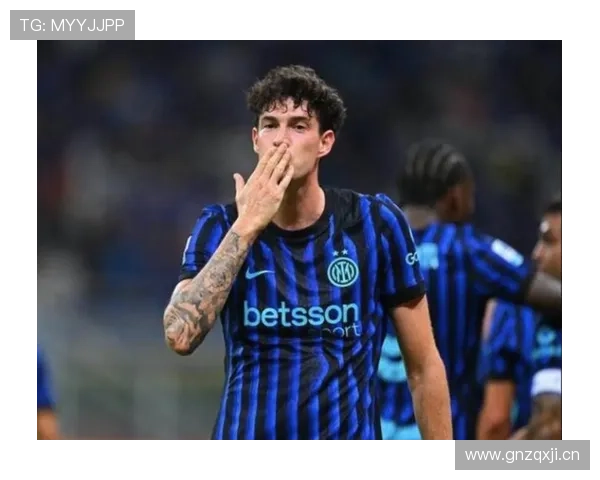 巴斯托尼：从潜力股到国米防线核心的地位跃迁